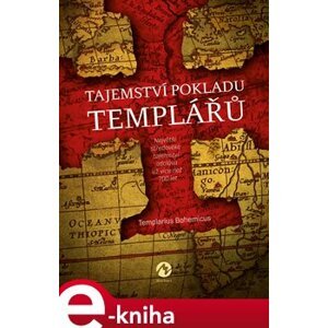 Tajemství pokladu templářů. Největší středověké tajemství odolává už více než 700 let... - Templarius Bohemicus e-kniha