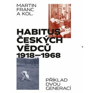 Habitus českých vědců 1918 - 1968. Příklad dvou generací - Martin Francl