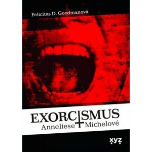 Exorcismus Anneliese Michelové. Skutečný případ vymítání démonů - Felicitas Goodmanová