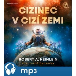 Cizinec v cizí zemi, mp3 - Robert A. Heinlein