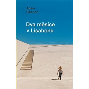 Dva měsíce v Lisabonu - Adam Gebrian