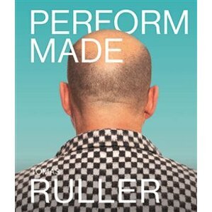 Perform-Made. Tomáš Ruller. Odolné okamžiky / Resistant Moments - Tomáš Ruller