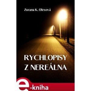 Rychlopisy z nereálna - Zuzana K. Olexová e-kniha