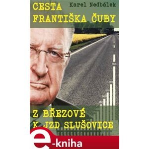 Cesta Františka Čuby z Březové k JZD Slušovice - Karel Nedbálek e-kniha
