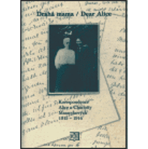 Drahá mama / Dear Alice. Korespondence Alice a Charlotty Masarykových 1915-1916 - Alice Masaryková