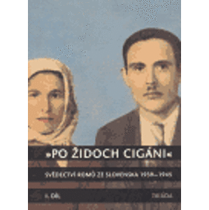 Po Židoch Cigáni I. díl (1939 - srpen 1944). Svědectví Romů ze Slovenska 1939-1945 - Milena Hübschmannová