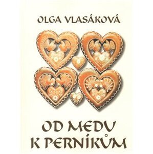 Od medu k perníkům - Olga Vlasáková
