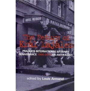 The return of kral Majales. Prague&apos;s International Literary Renaissance 1990-2010 An Anthology