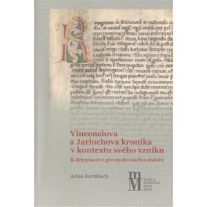 Vinceniova a Jarlochova kronika v kontextu svého vzniku - Anna Kerbach