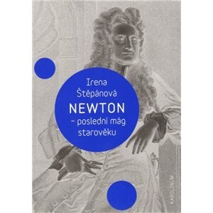 Newton, poslední mág starověku - Irena Štěpánová