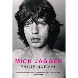 Mick Jagger. Velmi ambiciózní a komplexní biografie Micka Jaggera, jedna z nejlepších. - Philip Norman