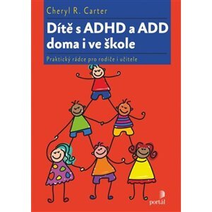 Dítě s ADHD a ADD doma i ve škole. Praktický rádce pro rodiče i učitele - Cheryl R. Carter