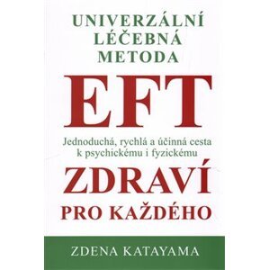 EFT zdraví pro každého. Univerzální léčebná metoda - Zdena Katayama