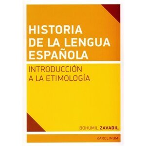 Historia de la lengua espanola. Introducción a la Etimología - Bohumil Zavadil