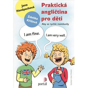 Praktická angličtina pro děti. Aby se rychle rozmluvily - Jana Hanšpachová, Zdeňka Křížová