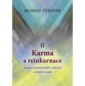 Karma a reinkarnace II. Tajemství opakovaného vtělování a lidského osudu - Rudolf Steiner