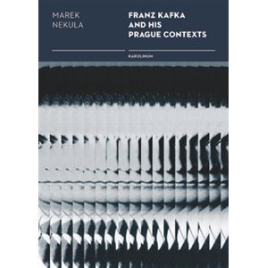 Franz Kafka and his Prague Contexts - Marek Nekula