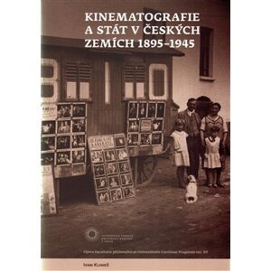 Kinematografie a stát v českých zemích 1895-1945 - Ivan Klimeš