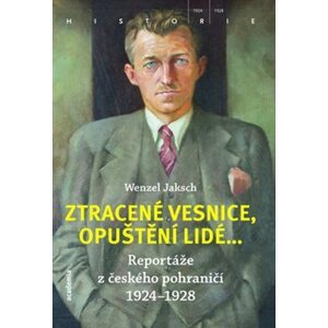 Ztracené vesnice, opuštění lidé..... Reportáže z českého pohraničí 1924 - 1928 - Wenzel Jaksch