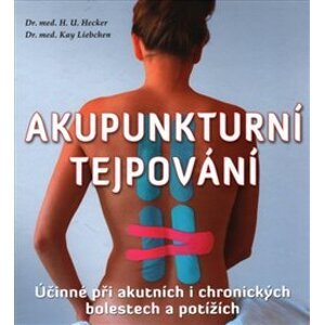 Akupunkturní tejpování. Účinné při akutních i chronických bolestech a potížích - Hans-Ulrich Hecker, Kay Liebchen