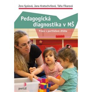 Pedagogická diagnostika v MŠ. Práce s portfoliem dítěte - Jana Kratochvílová, Zora Syslová, Táňa Fikarová