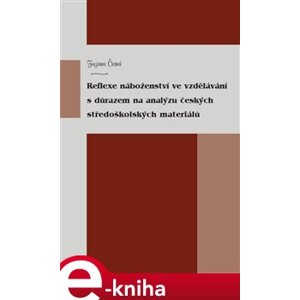Reflexe náboženství ve vzdělávání s důrazem na analýzu českých středoškolských materiálů - Zuzana Černá e-kniha
