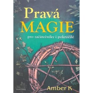 Pravá magie - pro začátečníky i pokročilé - Amber K