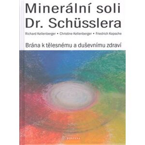 Minerální soli Dr. Schüsslera - Brána k tělesnému a duševnímu zdraví - Richard Kellenberger, Christine Kellenberger