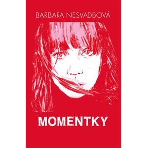 Momentky - Barbara Nesvadbová