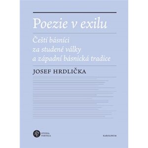 Poezie v exilu. Čeští básníci za studené války a západní básnická tradice - Josef Hrdlička