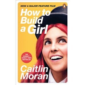 How to Build a Girl - Caitlin Moranová