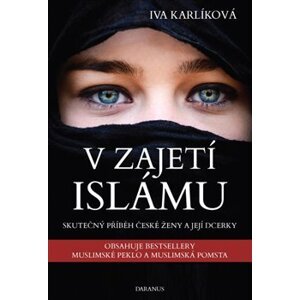 V zajetí islámu. Skutečný příběh české ženy a její dcerky - Iva Karlíková