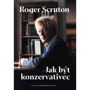 Jak být konzervativec - Roger Scruton