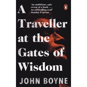A Traveller at the Gates of Wisdom - John Boyne