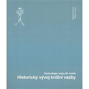 Historický vývoj knižní vazby. Technologie vazby 16. století - Kateřina Bártová, Radomír Slovik