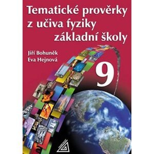 Tematické prověrky z učiva fyziky ZŠ pro 9.ročník - Eva Hejnová, Jiří Bohuněk