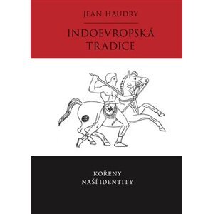 Indoevropská tradice. Kořeny naší identity - Jean Haudry