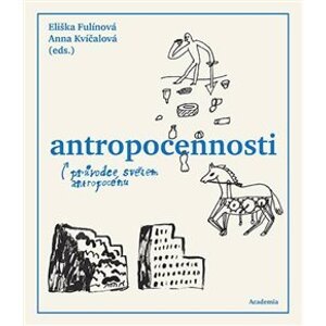 Antropocennosti. průvodce světem antropocénu - Eliška Fulínová, Anna Kvíčalová
