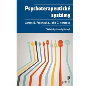 Psychoterapeutické systémy. Základní přehled přístupů - James O. Prochaska, John C. Norcross