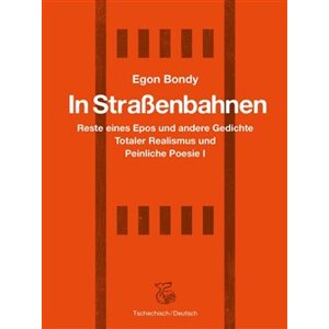 In Strassenbahnen. Reste eines Epos und andere Gedichte Totaler Realismus und Peinliche Poesie I - Egon Bondy