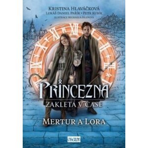 Princezna zakletá v čase 2: Mertur a Lora - Kristina Hlaváčková, Petr Kubík, Lukáš Daniel Pařík