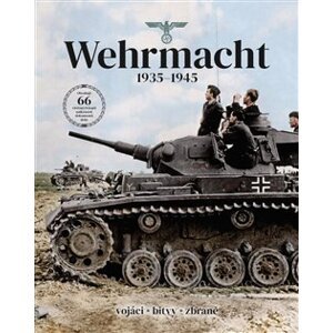 Wehrmacht 1935-1945. Vojáci, bitvy, zbraně