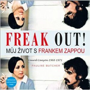 Freak Out! - Můj život s Frankem Zappou. Laurel Canyon 1968-1971 - Pauline Butcher