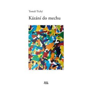 Kázání do mechu - Tomáš Tichý
