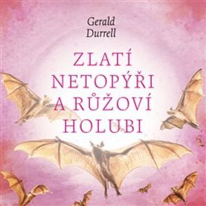 Zlatí netopýři a růžoví holubi, CD - Gerald Durrell