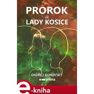Prorok a Lady Kosice - Ondřej Kunovský e-kniha