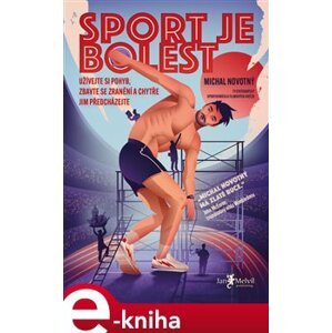 Sport je bolest. Užívejte si pohyb, zbavte se zranění a chytře jim předcházejte - Michal Novotný e-kniha