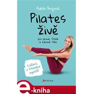 Pilates živě. pro štíhlé, pevné a zdravé tělo - Adéla Bryjová e-kniha