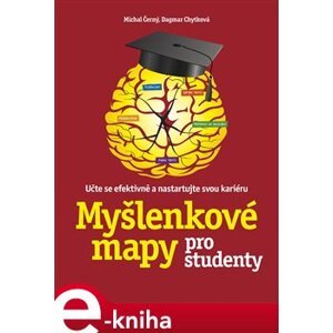 Myšlenkové mapy pro studenty. Učte se efektivně a nastartujte svou kariéru - Michal Černý, Dagmar Chytková e-kniha