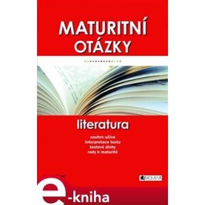 Maturitní otázky – Literatura - Miroslav Štochl, Lenka Bolcková e-kniha